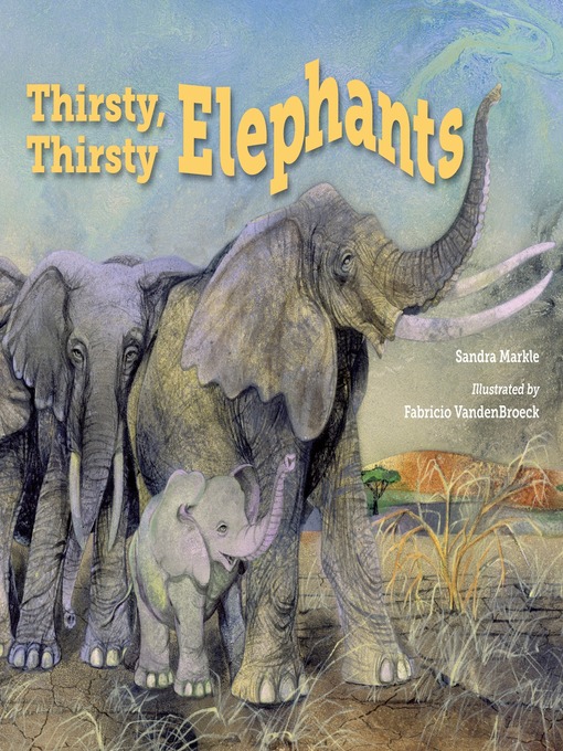 Title details for Thirsty, Thirsty Elephants by Sandra Markle - Wait list